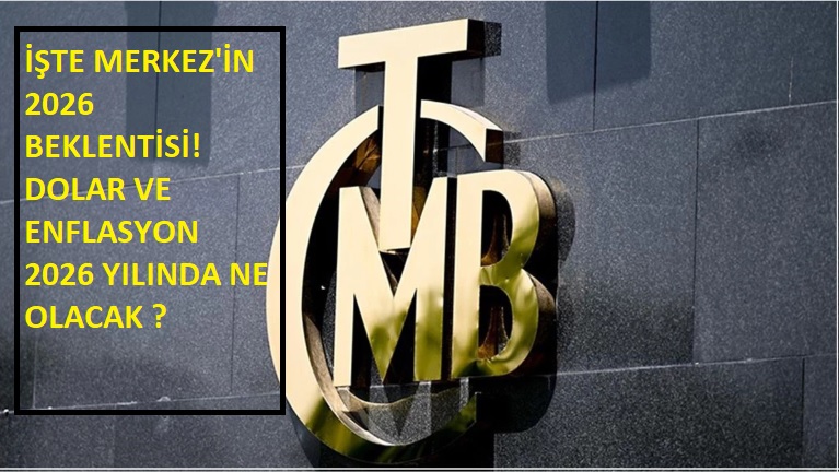 İŞTE MERKEZ’İN 2026 ENFLASYON VE KUR BEKLENTİLERİ